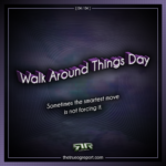 Walk Around Things Day